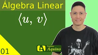Produto Interno. | 01. Álgebra Linear.