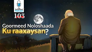 Maxaa kuu diidan in aad hadda noloshaada dha adhamiso ? | Fandhaal Podcast |