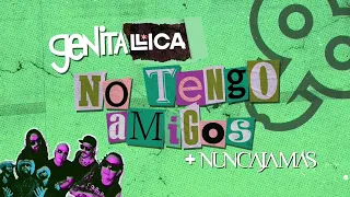 Genitallica Ft Nunca Jamás - No Tengo Amigos
