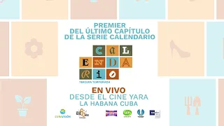 Serie Cubana Calendario. Preshow y Espectáculo de la Premiere del Último Capítulo desde el Cine Yara