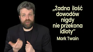 Żadna ilość dowodów nigdy nie przekona idioty - Mark Twain! Ale warto próbować! - Ator (Analiza xD)
