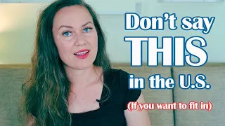 Don't Say These 5 Things If You Want to Sound American