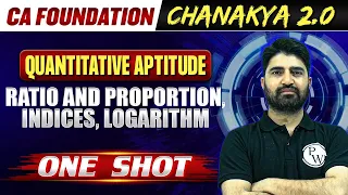 Quantitative Aptitude: Ratio and Proportion, Indices, logarithm | CA Foundation Chanakya 2.0 Batch🔥