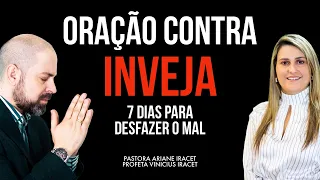 ORAÇÃO CONTRA INVEJA PARA DESFAZER AS AMARRAS ESPIRITUAIS - Pastora Ariane  e Profeta Vinicius