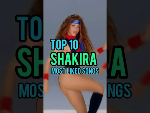 Top 10 Shakira's Most Liked Songs #shakira