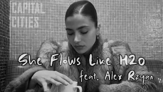 Capital Cities - She Flows Like H2O (feat. Alex Rzyan)