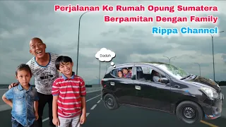 Perjalanan Ke Rumah Opung Sumatera Berpamitan Dengan Family - Rippa Channel ( Part 2 ) 