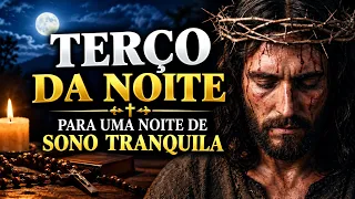 TERÇO DA NOITE PARA UMA NOITE DE SONO TRANQUILA