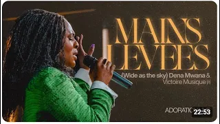 Mains Levées (Wide as the sky) Adoration LIVE - Dena Mwana & Victoire Musique