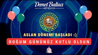 ASLAN BURCU Hapy Birthday ! Aslan Burcu Dönemi Başladı ! En güzel Hediye Astroloji Danışmanlığı için