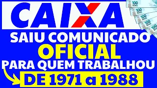 É GRANA PRA QUEM TRABALHOU DE 1971 A 1988 - COMUNICADO OFICIAL CAIXA ECONÔMICA FEDERAL 2022