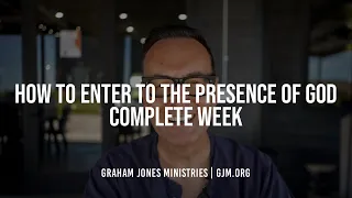 How to enter to the presence of God Complete Week | Graham Jones