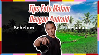 Tips Foto Malam Dengan HP Android