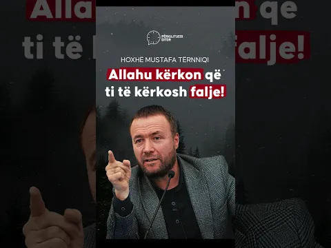 Allahu kërkon që ti të kërkosh falje! - Hoxhë Mustafa Tërniqi     #gabim #pendim #kerkimfalje #islam