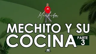 MECHITO SE NOS CASA / MECHITO Y SU COCINA PARTE 3