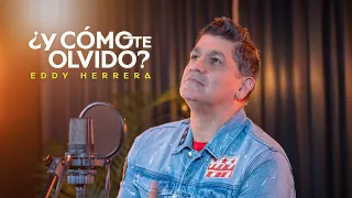 EDDY HERRERA - Y CÓMO TE OLVIDO - (OFFICIAL VIDEO)