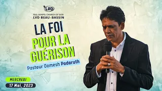 La Foi pour la Guérison | Pst Oomesh PADARUTH | Mercredi 17 Mai 2023
