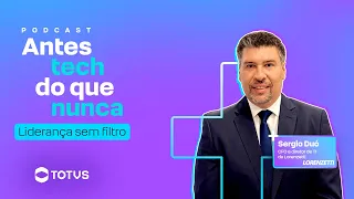 Liderança sem filtro com Sergio Duó | Podcast Antes tech do que nunca