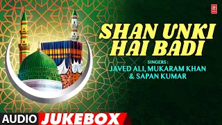 Shan Unki Hai Badi (Audio Jukebox) | Javed Ali,Mukaram Khan, Sapan Kumar | Muslim Devotional Songs