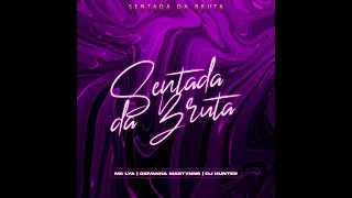 SENTADA DA BRUTA feat. mc lya Giovana Martynns e Dj hunter