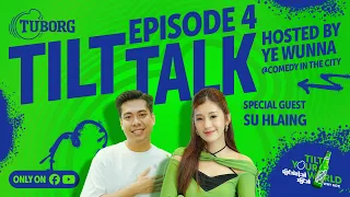 Tuborg Tilt Talk: What’s Su Hlaing Tilting? | Episode 4