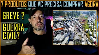 Greve dos Caminhoneiros? Guerra Civil? 7 Coisas que vc tem que Comprar Agora !