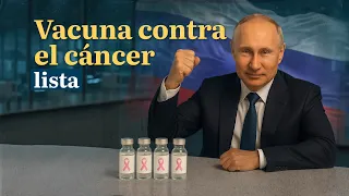 La vacuna contra el cáncer está lista y tiene sello de Rusia