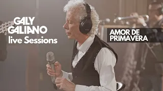 Galy Galiano - Amor de Primavera -  (Live Sessions)