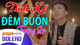 Tình Lỡ Đêm Buồn | Trường Sơn | Music Video | Bolero Trữ Tình