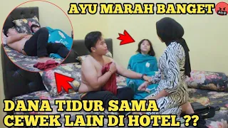DANA TIDUR SAMA CEWEK LAIN DI HOTEL ?? AYU AUTO MARAH BESAR..