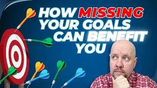 How Missing Your Goals Can Benefit You