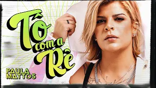 Paula Mattos - TÔ COM A RÊ Part. Especial Léo Dias (Clipe Oficial)