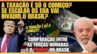 O BRASIL ESTÁ PREPARADO PARA UM CONFLITO ? A TAXAÇÃO É APENAS O INÍCIO