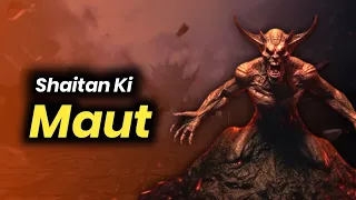 How Will The Shaitan Die | Every Muslim should know