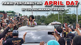 Arak arakan Pawai Penyambutan APRIL DA7 Di Tol Palimanan Cirebon ❗️