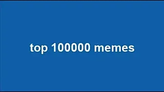top 100000 memes