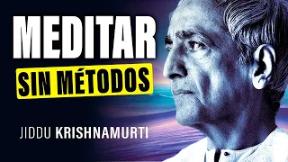 Jiddu Krishnamurti: La Meditación Real sin Nombre ni Método