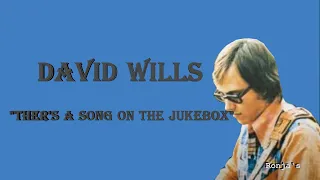 David Wills  ~ "There's A Song On The Jukebox"