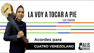 LA VOY A TOCAR A PIE. Acordes para Cuatro venezolano. Prof Alis Cruces