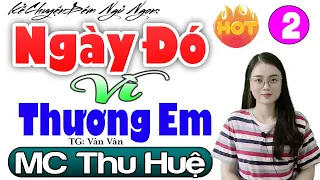 [Tập 2] NGÀY ĐÓ VÌ THƯƠNG EM - Nghe Kể Chuyện Thầm Kín Hay Nhất | Radio Đêm Thu Huệ