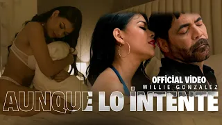 Aunque Lo Intente - Willie González (Official Video)