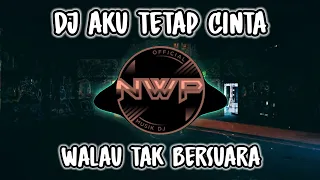 DJ AKU TETAP CINTA WALAU TAK BERSUARA  X KARNA SU SAYANG VIRAL TIK TOK TERBARU 2023