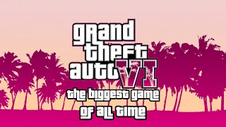 Why GTA 6 Will Be The Biggest Video Game Of All Time... And It's Not Even Close