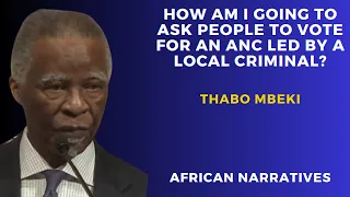 How Am I Going To Ask People To Vote For An ANC Led By A Local Criminal? | Thabo Mbeki