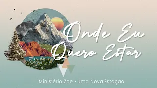 Ministério Zoe - Onde Eu Quero Estar (Lyrics)