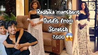 Radhika marchent outfit from scratch || ₹5430000 in just ₹600 😱 || for my sister