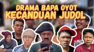 DRAMA BAPA OYOT KECANDUAN JUDOL. | SI OYOT