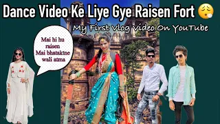Rani Laxshmi Bai Ka Look Lekar Pahuche Raisen Fort || Raisen fort vlog || How we go Raisen Fort |