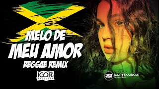 MELÔ DE MEU AMOR - Reggae Remix - REGGAE INTERNACIONAL @igorproducer