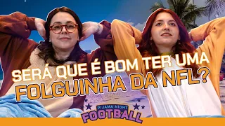 SERÁ QUE É BOM TER UMA FOLGUINHA DA NFL? | PIJAMA NIGHT FOOTBALL
